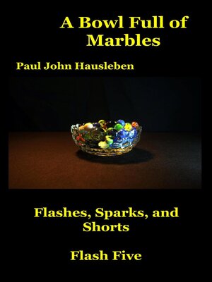 cover image of A Bowl Full of Marbles.  Flashes, Sparks and Shorts. Flash Five